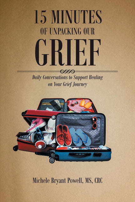 15 Minutes of Unpacking Our Grief: Daily Conversations to Support Healing on Your Grief Journey - Paperback