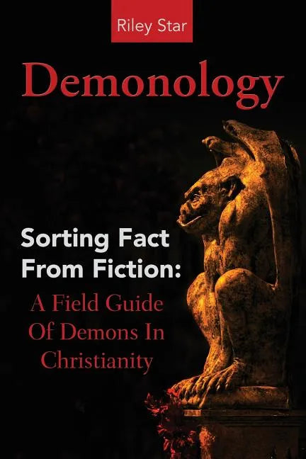Demonology: Sorting Fact From Fiction: A Field Guide Of Demons In Christianity - Paperback
