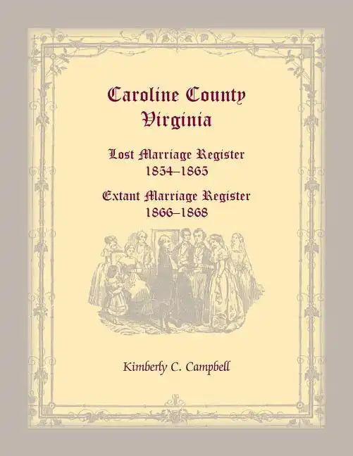 Caroline County, Virginia Lost Marriage Register, 1854-1865, Extant Marriage Register, 1866-1868 - Paperback