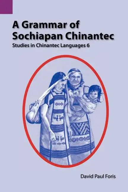 A Grammar of Sochiapan Chinantec: Studies in Chinantec Language 6 - Paperback
