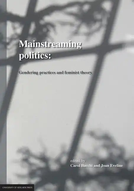 Mainstreaming Politics: Gendering Practices and Feminist Theory - Paperback