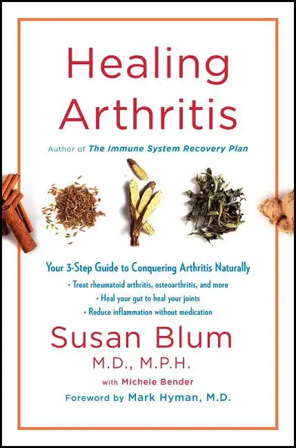 Healing Arthritis: Your 3-Step Guide to Conquering Arthritis Naturally - Hardcover