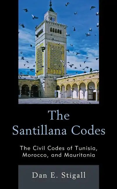 The Santillana Codes: The Civil Codes of Tunisia, Morocco, and Mauritania - Hardcover