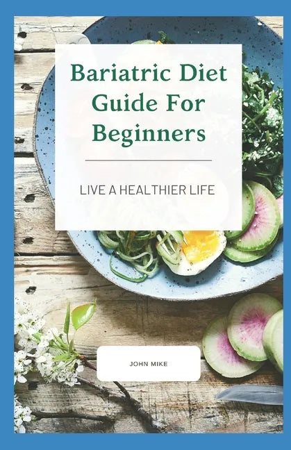 Bariatric Diet Guide For Beginners: Live A Healthier Life - Paperback
