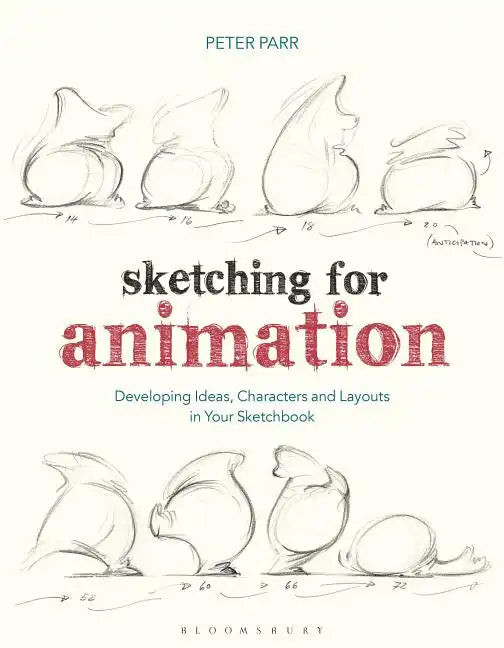 Sketching for Animation: Developing Ideas, Characters and Layouts in Your Sketchbook - Paperback