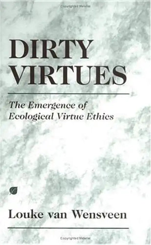 Dirty Virtues: The Emergence of Ecological Virtue Ethics - Hardcover