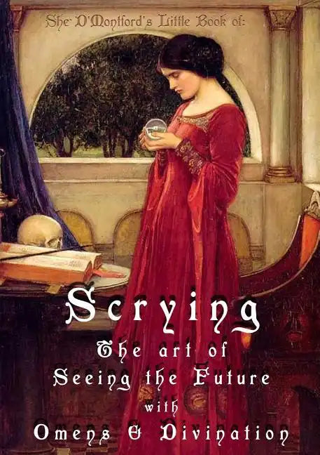 Scrying: The Art of Seeing the Future with Omens & Divination - Paperback