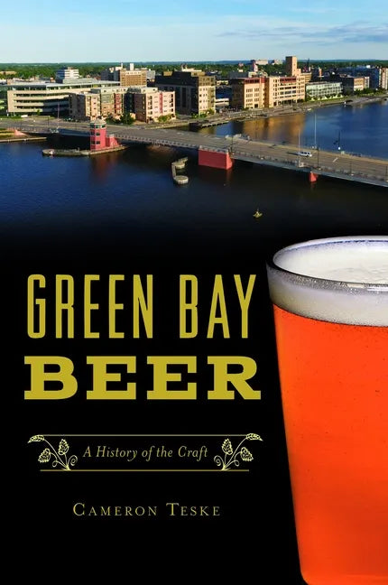 Green Bay Beer: A History of the Craft - Paperback
