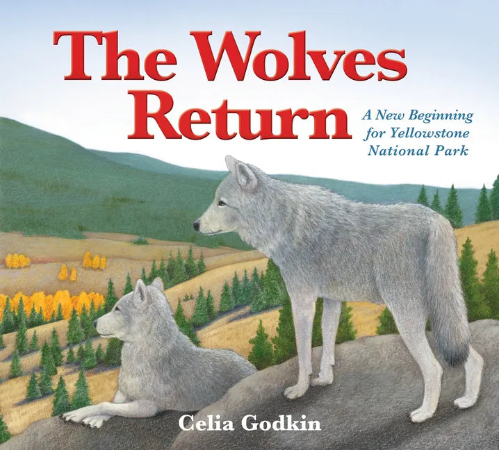The Wolves Return: A New Beginning for Yellowstone National Park - Hardcover