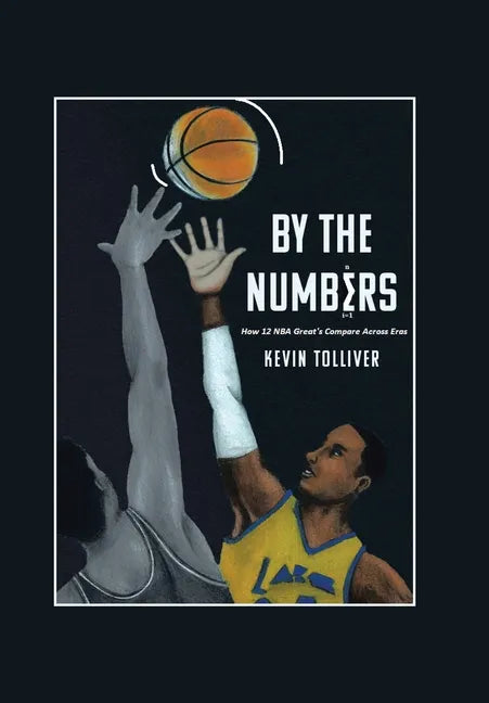 By The Numbers: How 12 NBA Greats Compare Across Eras - Hardcover