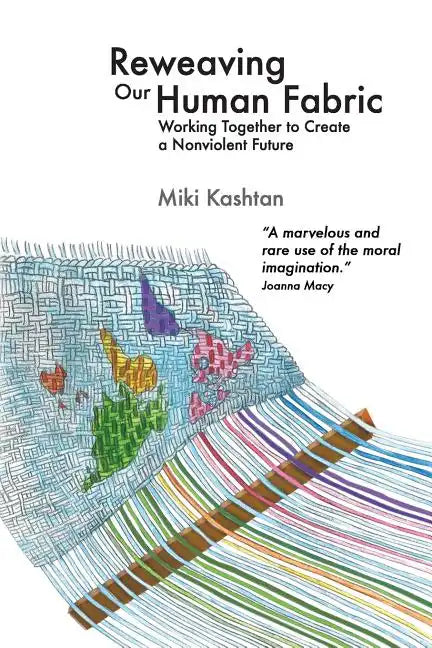 Reweaving Our Human Fabric: Working Together to Create a Nonviolent Future - Paperback