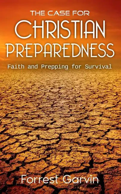 The Case for Christian Preparedness - Faith and Prepping for Survival - Paperback