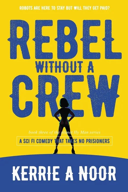 Rebel Without A Crew: A Sci Fi Comedy Where Women Run Riot - Paperback