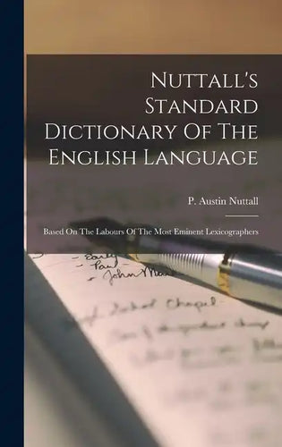 Nuttall's Standard Dictionary Of The English Language: Based On The Labours Of The Most Eminent Lexicographers - Hardcover