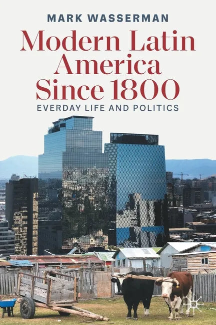Modern Latin America Since 1800: Everyday Life and Politics - Paperback