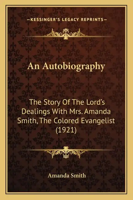 An Autobiography: The Story Of The Lord's Dealings With Mrs. Amanda Smith, The Colored Evangelist (1921) - Paperback