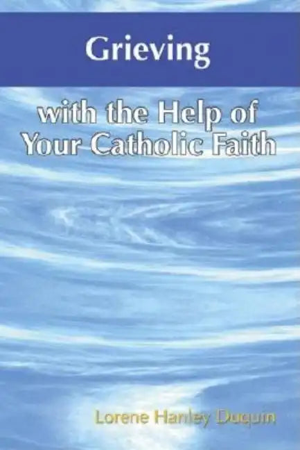 Grieving with the Help of Your Catholic Faith - Paperback