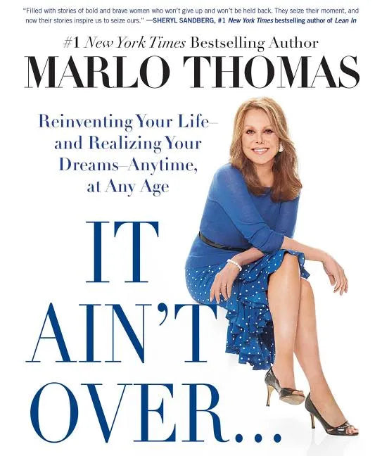 It Ain't Over . . . Till It's Over: Reinventing Your Life--And Realizing Your Dreams--Anytime, at Any Age - Paperback