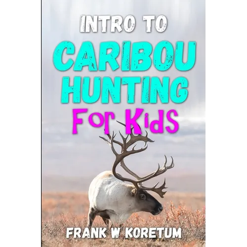 Intro to Caribou Hunting for Kids - Paperback