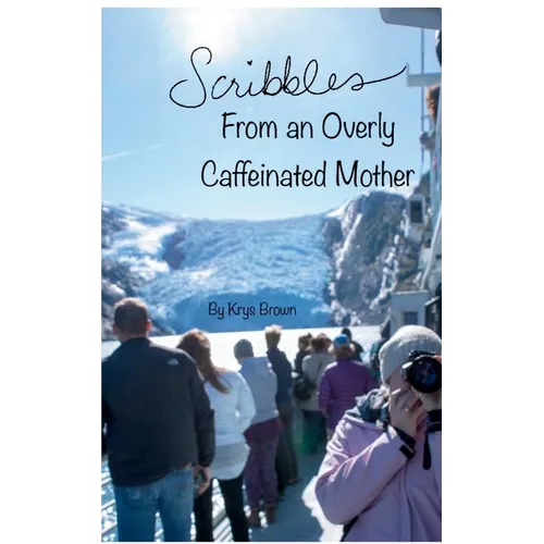 Scribbles From an Overly Caffeinated Mother - Paperback