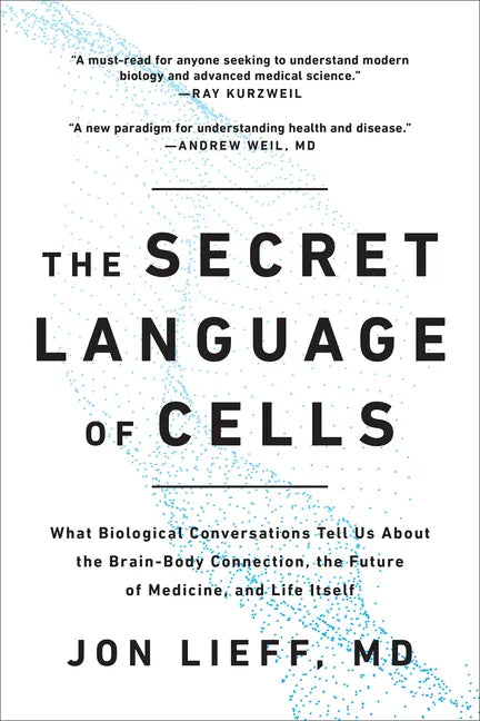 The Secret Language of Cells: What Biological Conversations Tell Us about the Brain-Body Connection, the Future of Medicine, and Life Itself - Paperback
