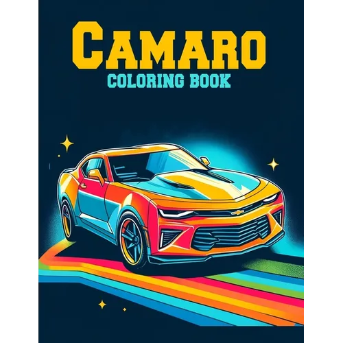 Camaro Coloring Book: Collection of detailed coloring pictures of Caramo cars for car lovers of all ages. - Paperback