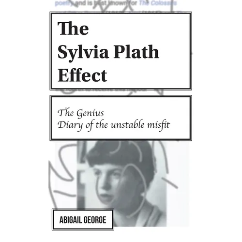 The Sylvia Plath Effect: The genius. Diary of the unstable misfit. - Paperback