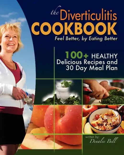 The Diverticulitis Cookbook: Feel Better, by Eating Better: 30 Day Meal Plan and Recipes - Paperback