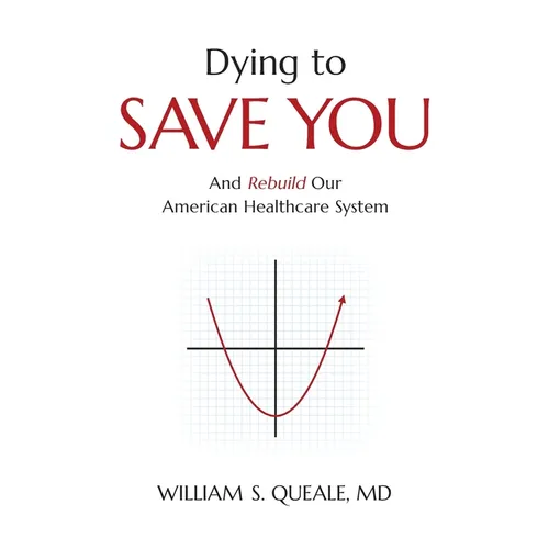 Dying to Save You: And Rebuild Our American Healthcare System - Paperback