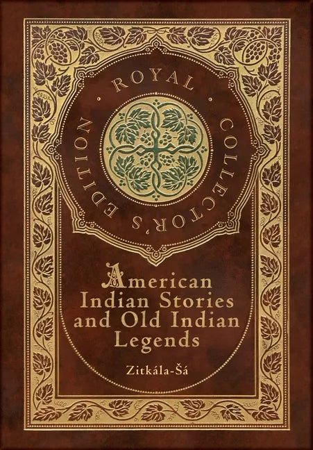 American Indian Stories and Old Indian Legends (Royal Collector's Edition) (Case Laminate Hardcover with Jacket) - Hardcover