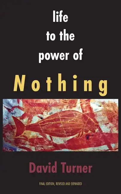 Life to the Power of Nothing: Final Edition, Revised and Expanded - Paperback