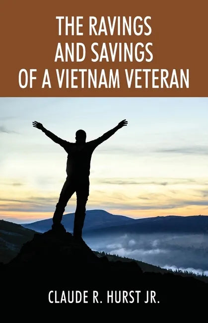 The Ravings and Savings of a Vietnam Veteran - Paperback