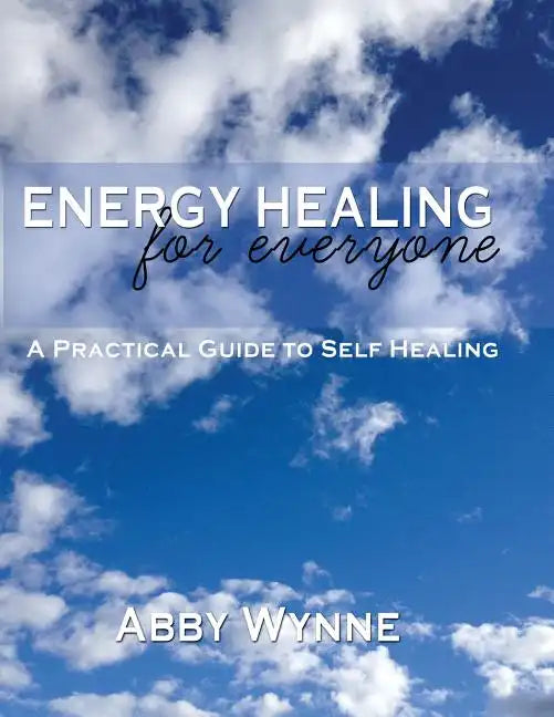 Energy Healing for Everyone. A Practical Guide for Self-Healing. - Paperback