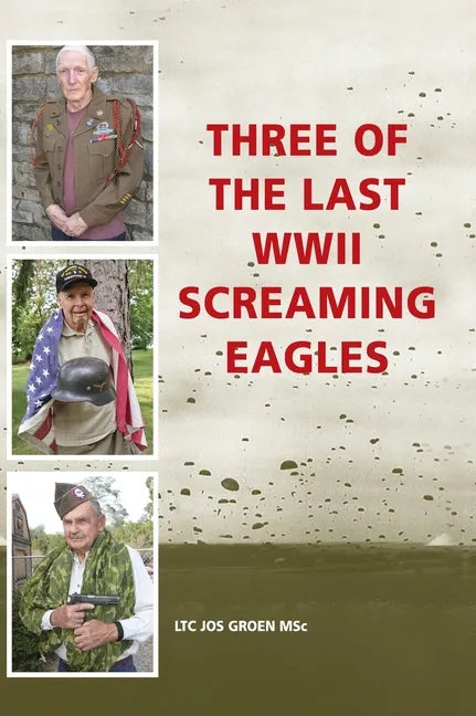 Three of the Last WWII Screaming Eagles - Hardcover