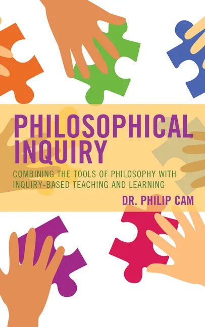 Philosophical Inquiry: Combining the Tools of Philosophy with Inquiry-based Teaching and Learning - Hardcover
