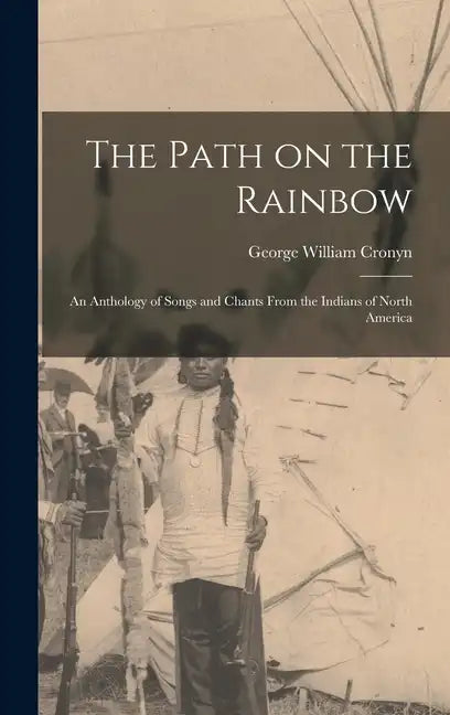 The Path on the Rainbow: An Anthology of Songs and Chants From the Indians of North America - Hardcover
