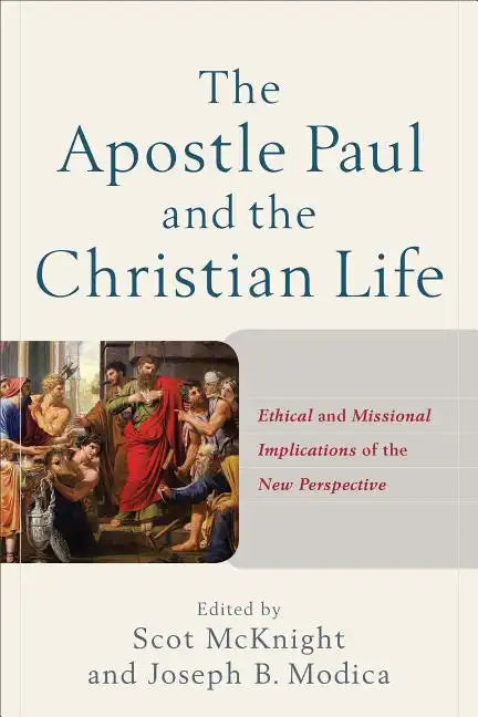 The Apostle Paul and the Christian Life: Ethical and Missional Implications of the New Perspective - Paperback