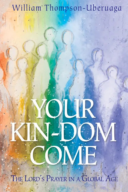 Your Kin-DOM Come: The Lord's Prayer in a Global Age - Hardcover