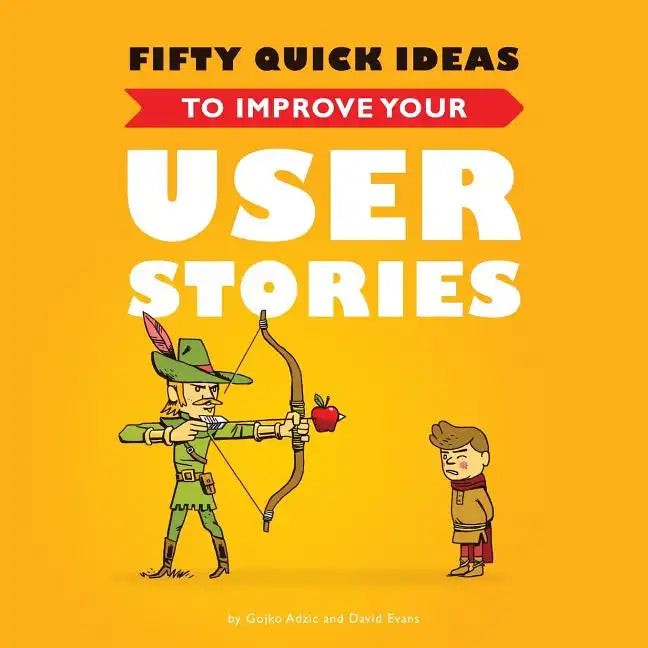 Fifty Quick Ideas to Improve Your User Stories - Paperback