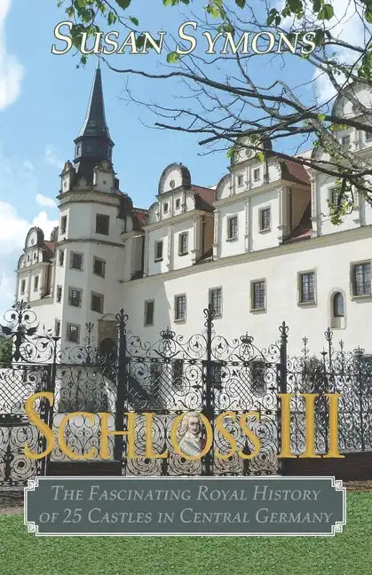 Schloss III: The Fascinating Royal History of 25 Castles in Central Germany - Paperback