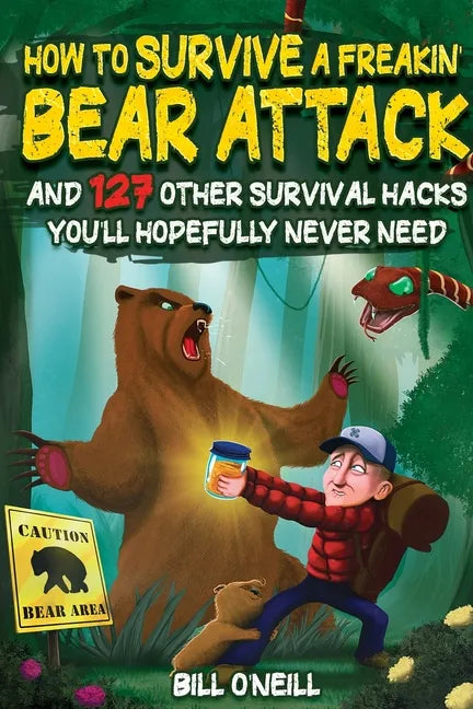 How To Survive A Freakin' Bear Attack: And 127 Other Survival Hacks You'll Hopefully Never Need - Paperback