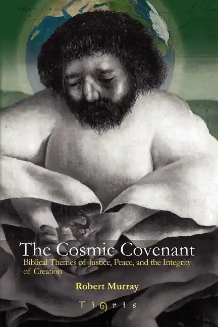 The Cosmic Covenant: Biblical Themes of Justice, Peace and the Integrity of Creation - Paperback