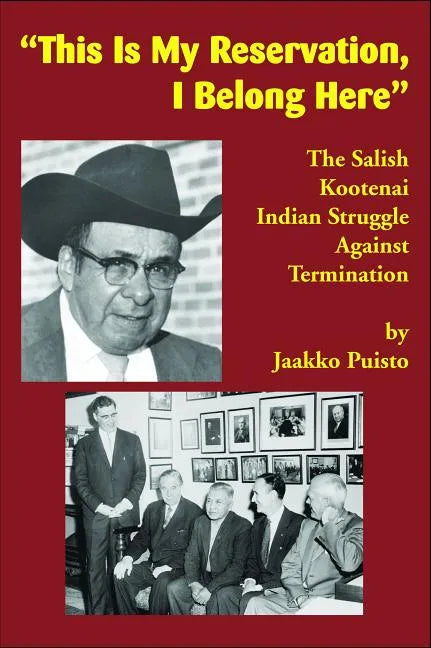 This Is My Reservation, I Belong Here: The Salish Kootenai Indian Struggle Against Termination - Paperback