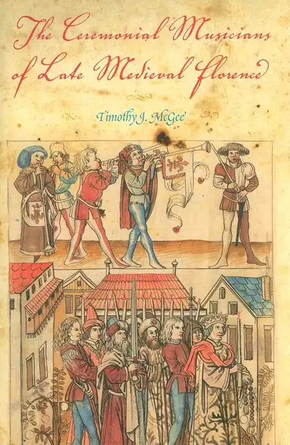 The Ceremonial Musicians of Late Medieval Florence - Hardcover