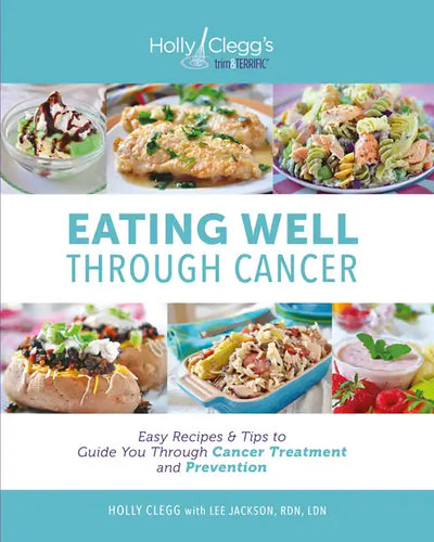 Eating Well Through Cancer: Easy Recipes & Tips to Guide You Through Cancer Treatment and Prevention - Paperback