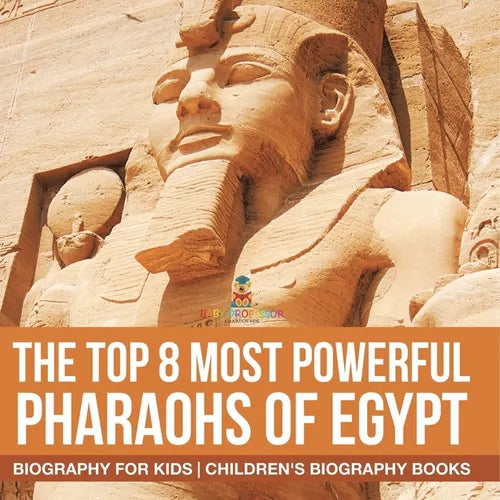 The Top 8 Most Powerful Pharaohs of Egypt - Biography for Kids Children's Historical Biographies - Paperback
