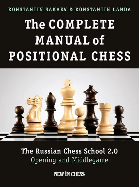 The Complete Manual of Positional Chess: The Russian Chess School 2.0 - Opening and Middlegame - Paperback