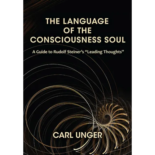 The Language of the Consciousness Soul: A Guide to Rudolf Steiner's 