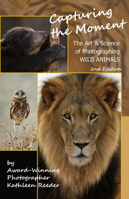 Capturing the Moment, The Art & Science of Photographing Wild Animals - Paperback