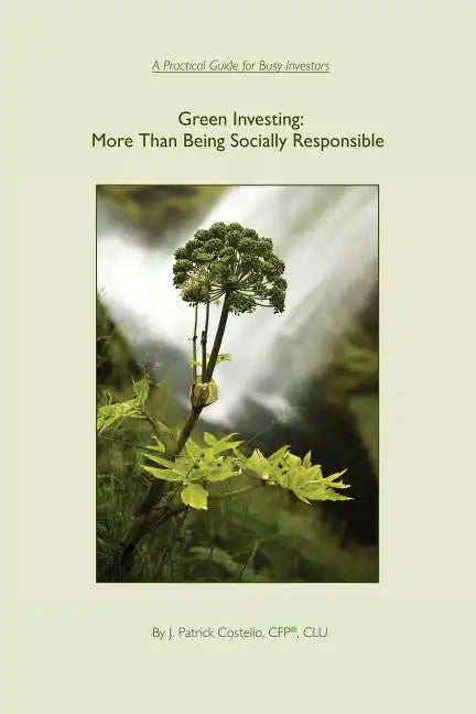 Green Investing: More Than Being Socially Responsible: A Practical Guide for Busy Investors - Paperback